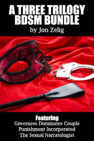 Téléchargez le livre :  A Three Trilogy BDSM Bundle: Featuring Governess Dominates Couple, Punishment Incorporated, The Sexual Narratologist