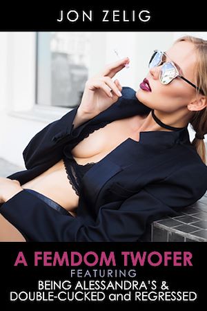 Téléchargez le livre :  A Femdom Twofer: Being Alessandra's and DoubleCucked & Regressed