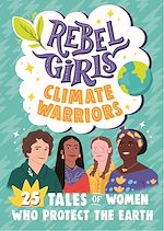 Télécharger le livre :  Rebel Girls Climate Warriors: 25 Tales of Women Who Protect the Earth