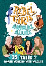 Télécharger le livre :  Rebel Girls Animal Allies: 25 Tales of Women Working with Wildlife