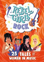 Télécharger le livre :  Rebel Girls Rock: 25 Tales of Women in Music
