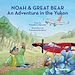 Télécharger le livre :  Noah & Great Bear : An Adventure in the Yukon