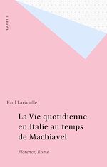 Télécharger le livre :  La Vie quotidienne en Italie au temps de Machiavel