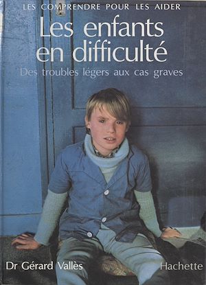 Téléchargez le livre :  Les enfants en difficulté : des troubles légers aux cas graves