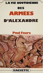 Télécharger le livre :  La vie quotidienne des armées d'Alexandre