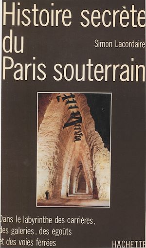 Téléchargez le livre :  Histoire secrète du Paris souterrain