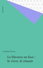 Télécharger le livre :  Le Divorce en face : le vivre, le réussir
