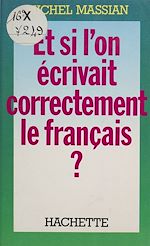 Télécharger le livre :  Et si l'on écrivait correctement le français ?