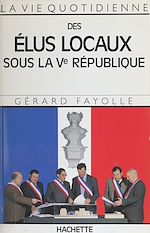 Download this eBook La Vie quotidienne des élus locaux sous la Ve République