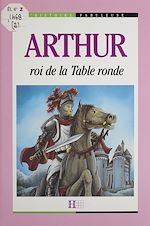 Télécharger le livre :  Arthur : roi de la Table ronde