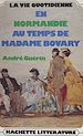 Télécharger le livre :  La vie quotidienne en Normandie au temps de Madame Bovary