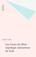Télécharger le livre :  Les Lieux du désir : topologie amoureuse de Zola