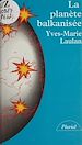 Télécharger le livre :  La planète balkanisée