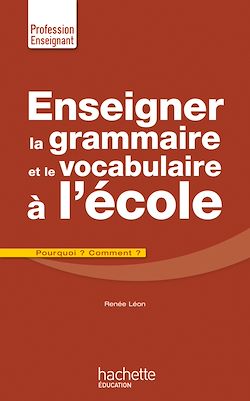 Télécharger le livre :  Enseigner la grammaire et le vocabulaire à l'école