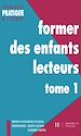 Télécharger le livre :  Former des enfants lecteurs Tome 1