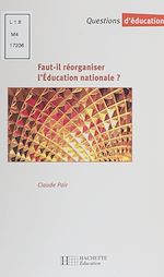 Télécharger le livre :  Faut-il réorganiser l'Éducation nationale ?