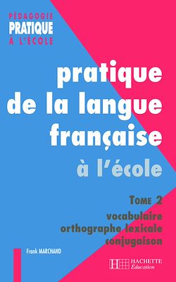Télécharger le livre :  Pratiques de la langue française - Tome 2 : vocabulaire, orthographe grammaticale - Ebook PDF