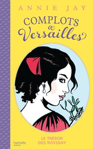 Complots à Versailles - Tome 4 | Jay, Annie. Auteur