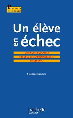 Télécharger le livre :  Un élève en échec : Difficulté scolaire ? Troubles des apprentissages ? Handicap ?