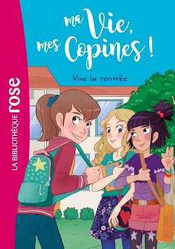Télécharger le livre :  Ma vie, Mes copines 01 - Vive la rentrée !