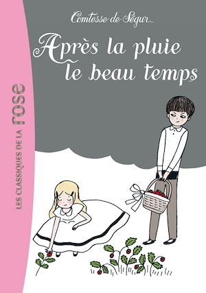 LA COMTESSE DE SEGUR - T21 - LA COMTESSE DE SEGUR 21 - APRES LA PLUIE LE BEAU TEMPS