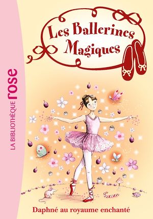 LES BALLERINES MAGIQUES - T01 - LES BALLERINES MAGIQUES 01 - DAPHNE AU ROYAUME ENCHANTE
