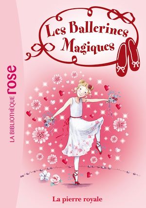 LES BALLERINES MAGIQUES - T09 - LES BALLERINES MAGIQUES 09 - ROSE ET LA PIERRE ROYALE