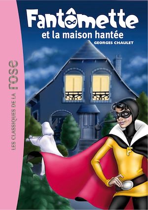 Fantômette 17 - Fantômette et la maison hantée | Chaulet, Georges. Auteur