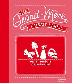 Télécharger le livre :  Ma grand-mère faisait pareil : petit précis de ménage