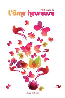 Télécharger le livre :  Petit guide l'âme heureuse