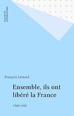 Télécharger le livre :  Ensemble, ils ont libéré la France