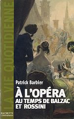 Download this eBook La Vie quotidienne à l'Opéra au temps de Balzac et Rossini