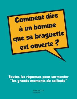 Télécharger le livre :  Comment dire à un homme que sa braguette est ouverte