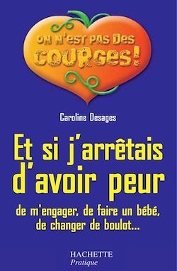 Télécharger le livre :  Et si j'arrêtais d'avoir peur (de m'engager, de faire un bébé, de changer de boulot...)