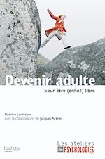 Télécharger le livre :  Devenir adulte pour être (enfin !) libre