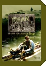 Download this eBook Guide de survie de Bear Grylls