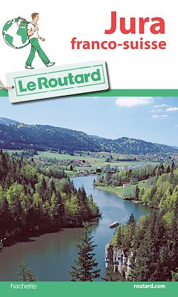 Télécharger le livre :  Guide du Routard Jura franco-suisse