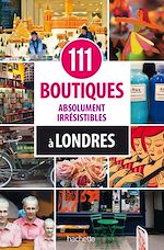 Télécharger le livre :  111 boutiques absolument irrésistibles à Londres