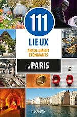 Télécharger le livre :  111 lieux absolument étonnants à Paris