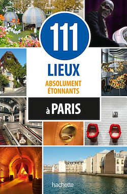 Télécharger le livre :  111 lieux absolument étonnants à Paris