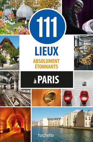 Téléchargez le livre :  111 lieux absolument étonnants à Paris