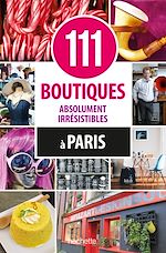 Télécharger le livre :  111 boutiques absolument irrésistibles à Paris