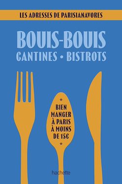 Télécharger le livre :  Bouis-bouis, cantines, bistrots. Les adresses de Parisianavores