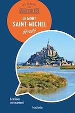 Télécharger le livre :  Les carnets des Guides Bleus : Le mont Saint-Michel dévoilé