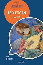 Télécharger le livre :  Les Carnets des Guides Bleus : Le Vatican dévoilé
