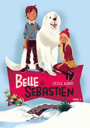 Belle et Sébastien 3 - La rencontre | Aubry, Cécile. Auteur