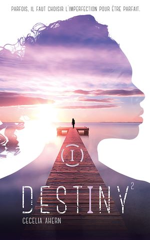 Destiny - Tome 2 - Parfaite | Ahern, Cecelia. Auteur