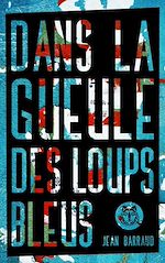 Télécharger le livre :  Dans la gueule des loups bleus