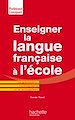 Télécharger le livre :  Enseigner la langue française à l'école - La grammaire, le vocabulaire et la conjugaison