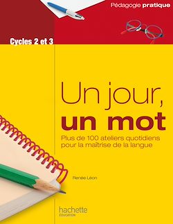 Télécharger le livre :  Un jour, un mot - Ateliers quotidiens pour la maîtrise de la langue - Cycles 2 et 3